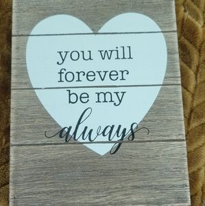 7"×5" sign ...you will forever be my always